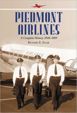 Piedmont Airlines: A Complete History, 19481989 de Richard E. Eller