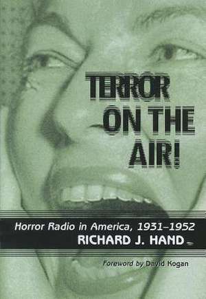 Terror on the Air!: Horror Radio in America, 1931-1952 de Richard J. Dr Hand