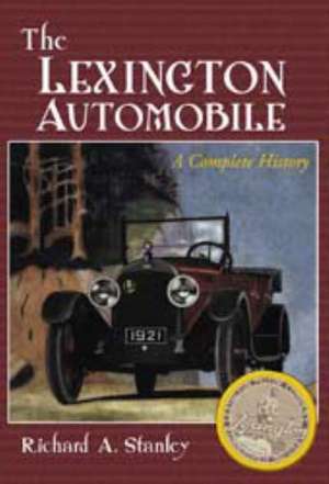 The Lexington Automobile: A Complete History de Richard A. Stanley