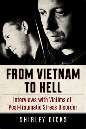 From Vietnam to Hell: Interviews with Victims of Post-Traumatic Stress Disorder de Shirley Dicks