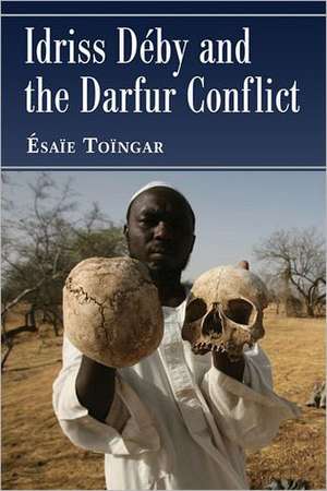 Idriss Deby and the Darfur Conflict de Esaie Toingar