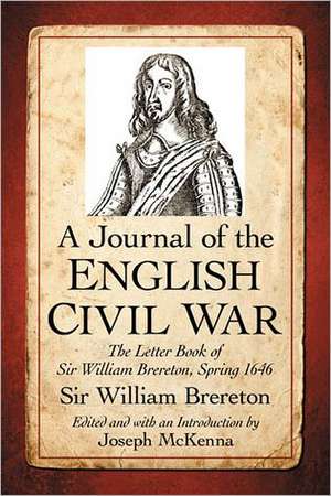 A Journal of the English Civil War: The Letter Book of Sir William Brereton, Spring 1646 de William Brereton