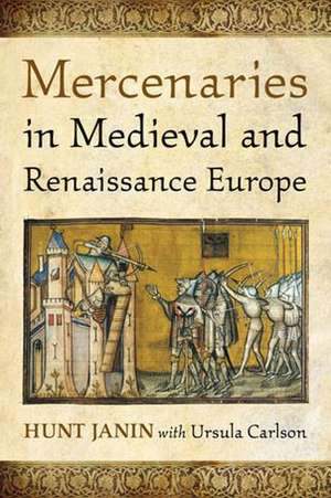 Mercenaries in Medieval and Renaissance Europe de Hunt Janin