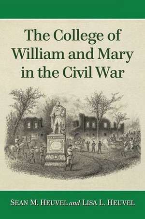 The College of William and Mary in the Civil War de Sean M. Heuvel