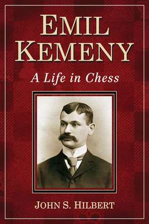 Emil Kemeny: A Life in Chess de John S. Hilbert