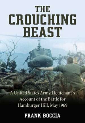 The Crouching Beast: A United States Army Lieutenant's Account of the Battle for Hamburger Hill, May 1969 de Frank Boccia