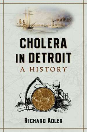 Cholera in Detroit: A History de Richard Adler