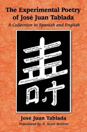 The Experimental Poetry of Jose Juan Tablada: A Collection in Spanish and English de Jose Juan Tablada