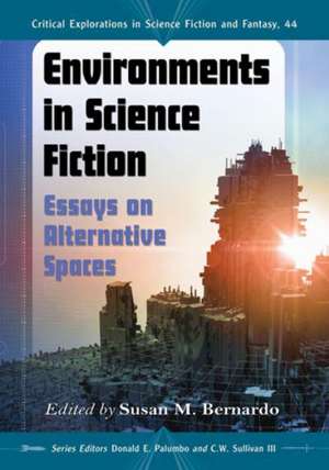 Environments in Science Fiction: Essays on Alternative Spaces de Susan M. Bernardo