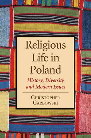 Religious Life in Poland: History, Diversity and Modern Issues de Christopher Garbowski