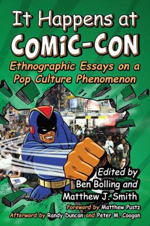 It Happens at Comic-Con: Ethnographic Essays on a Pop Culture Phenomenon de Ben Bolling