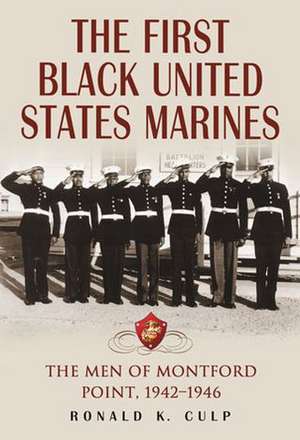 The First Black United States Marines: The Men of Montford Point, 1942-1946 de Ronald K. Culp