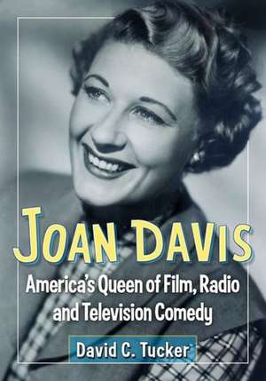 Joan Davis: America's Queen of Film, Radio and Television Comedy de David C. Tucker