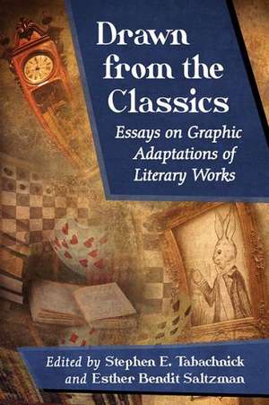 Drawn from the Classics: Essays on Graphic Adaptations of Literary Works de Stephen E. Tabachnick