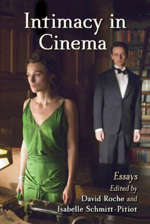 Intimacy in Cinema: Critical Essays on English Language Films de David Roche