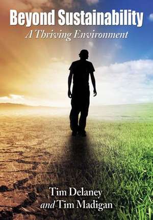 Beyond Sustainability: A Thriving Environment de Tim Delaney