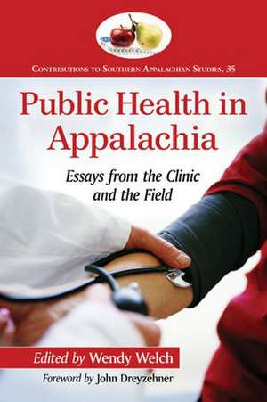 Public Health in Appalachia: Essays from the Clinic and the Field de John Dreyzehner