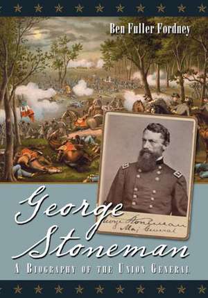 George Stoneman: A Biography of the Union General de Ben Fuller Fordney