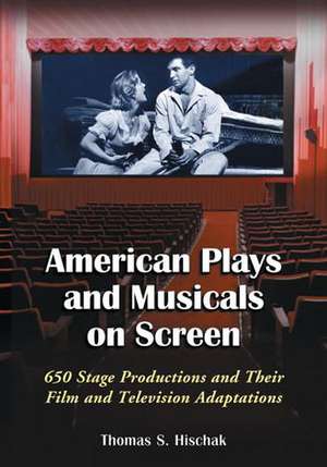 American Plays and Musicals on Screen: 650 Stage Productions and Their Film and Television Adaptations de Thomas S. Hischak