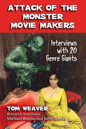 Attack of the Monster Movie Makers: Interviews with 20 Genre Giants de Tom Weaver