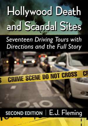 Hollywood Death and Scandal Sites: Seventeen Driving Tours with Directions and the Full Story de E. J. Fleming