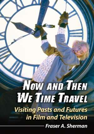 Now and Then We Time Travel de Fraser A. Sherman