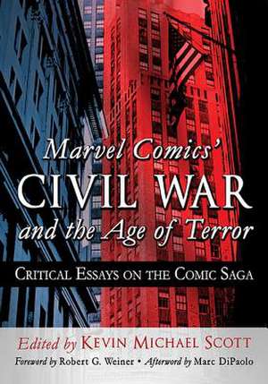 Marvel Comics' Civil War and the Age of Terror: Critical Essays on the Comic Saga de Kevin Michael Scott