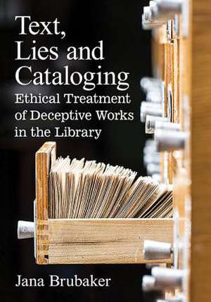 Text, Lies and Cataloging de Jana Brubaker