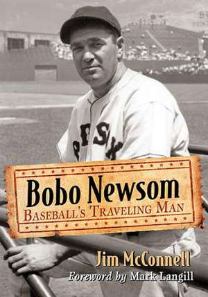 Bobo Newsom: Baseball's Traveling Man de Jim McConnell