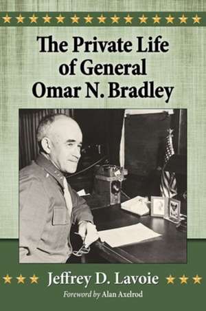 The Private Life of General Omar N. Bradley de Jeffrey D. Lavoie