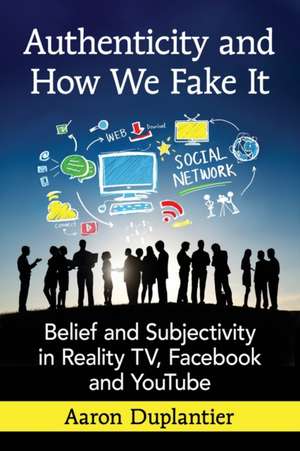 Authenticity and How We Fake It de Aaron Duplantier