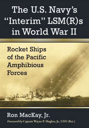 The U.S. Navy's "Interim" Lsm(r)S in World War II de RonJr. MacKay