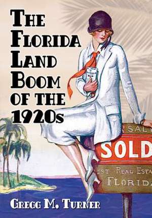 The Florida Land Boom of the 1920s de Gregg M. Turner