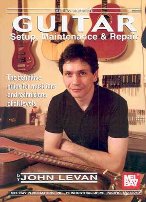 Guitar Setup, Maintenance & Repair: The Definitive Guide for Musicians and Technicians of All Levels de John LeVan