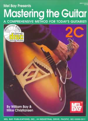 Mastering the Guitar Book 2C: A Comprehensive Method for Today's Guitarist! [With 2 CDs] de William Bay