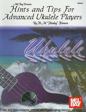 Hints and Tips for Advanced Ukulele Players de H. M. 'Heeday' Kimura