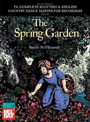 The Spring Garden: The Complete Scottish & English Country Dance Master for Recorder, Part One de Patricia M. O'Scannell