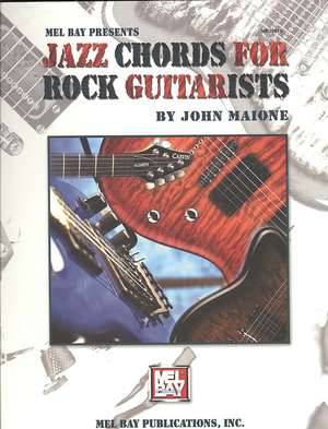 Mel Bay Presents Jazz Chords for Rock Guitarists de John Maione