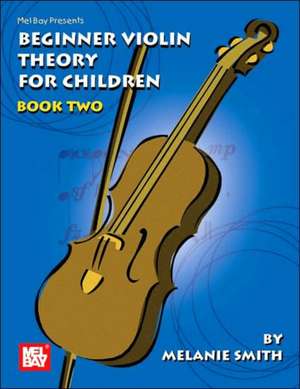 Mel Bay Presents Beginner Violin Theory for Children, Book 2: Intervals and Chord Construction de Melanie Smith