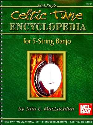 Celtic Tune Encyclopedia for 5-String Banjo de Iain E. MacLachlan