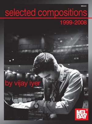 Selected Compositions 1999-2008 of Vijay Iyer de Vijay Iyer