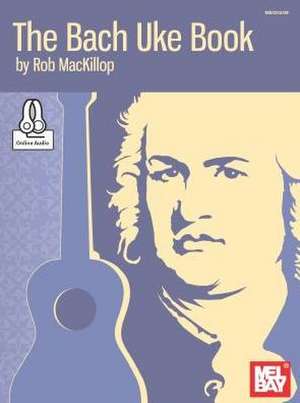 The Bach Uke Book de Rob MacKillop