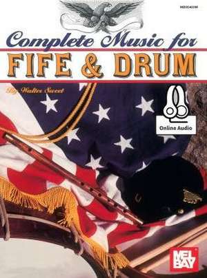 Complete Music for the Fife and Drum de Walter D. Sweet