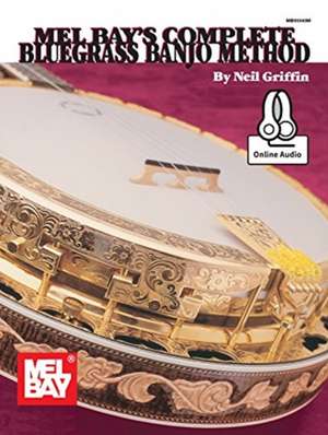 Complete Bluegrass Banjo Method de Neil Griffin