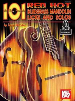 101 Red Hot Bluegrass Mandolin Licks & Solos de Larry McCabe