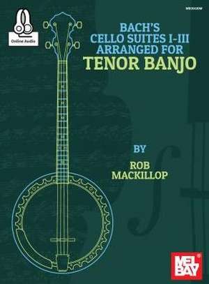 Bach's Cello Suites I-III Arranged for Tenor Banjo de Rob MacKillop