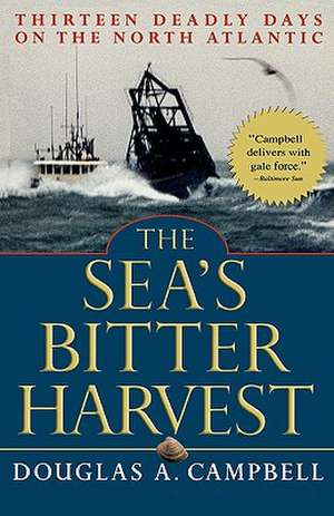 The Sea's Bitter Harvest: Thirteen Deadly Days on the North Atlantic de Douglas A. Campbell