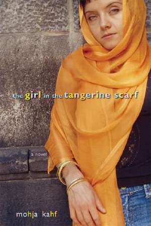 The Girl in the Tangerine Scarf: A Novel de Mojha Kahf