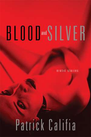 Blood and Silver: Erotic Stories de Patrick Califia