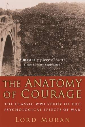 The Anatomy of Courage: The Classic WWI Study of the Psychological Effects of War de Lord Moran